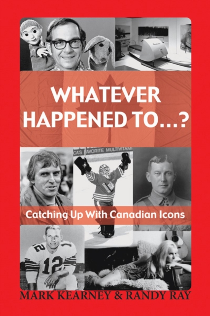 Whatever Happened To...? : Catching Up with Canadian Icons, PDF eBook