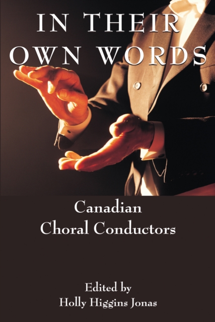 In Their Own Words : Canadian Choral Conductors, PDF eBook