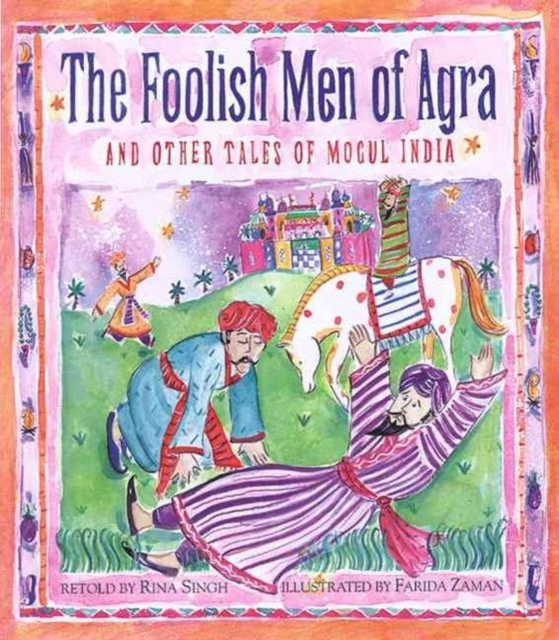The Foolish Men of Agra and Other Tales of Mogul India, Hardback Book