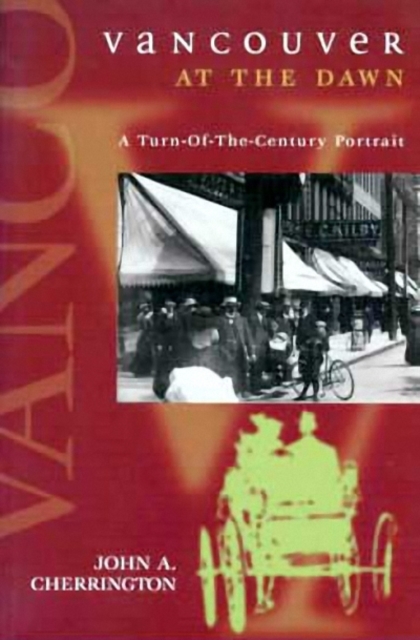 Vancouver at the Dawn : A Turn-Of-The Century Portrait, Paperback / softback Book