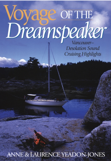 Voyage of the Dreamspeaker : Vancouver -- Desolation Sound Cruising Highlights, Hardback Book