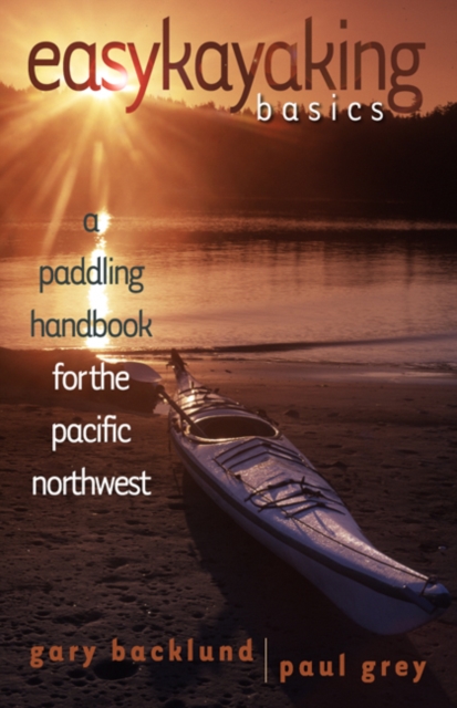 Easykayaking Basics : A Paddling Handbook for the Pacific Northwest, Hardback Book