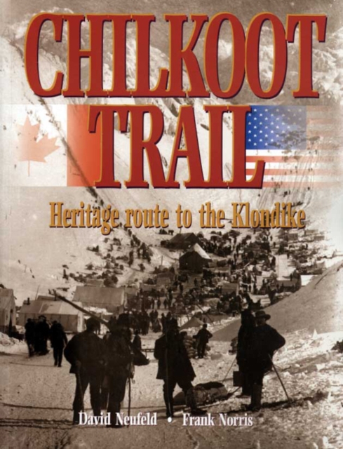 Chilkoot Trail : Heritage Route to the Klondike, Paperback / softback Book