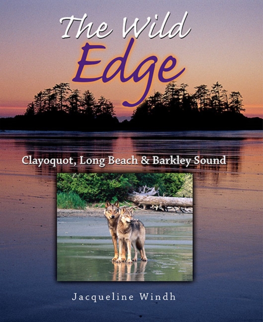 Wild Edge : Clayquot, Long Beach & Barkley Sound, Hardback Book