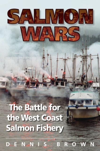 Salmon Wars : The Battle for the West Coast Salmon Fishery, Paperback / softback Book