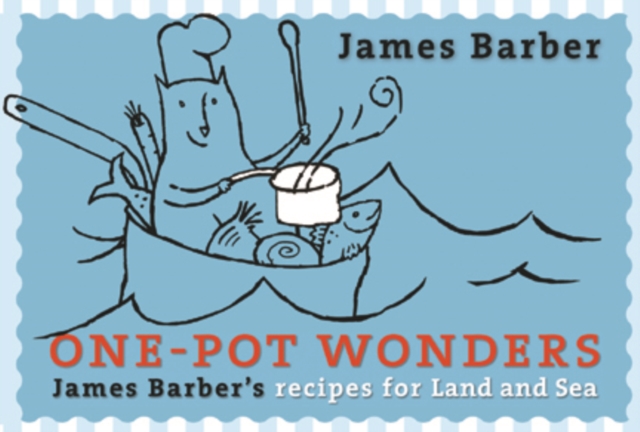 One-Pot Wonders : James Barber's recipes for Land & Sea, Paperback / softback Book