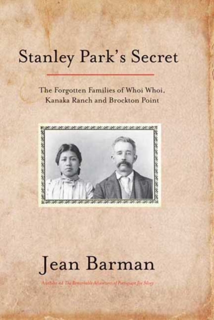 Stanley Park's Secret : The Forgotten Families of Whoi Whoi, Kanaka Ranch & Brockton Point, Paperback / softback Book