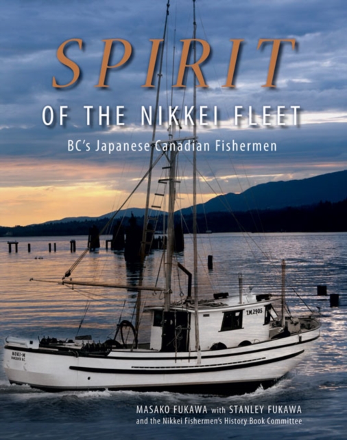 Spirit of the Nikkei Fleet : BC's Japanese Canadian Fishermen, Hardback Book