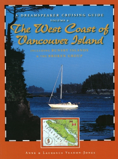 Dreamspeaker Cruising Guide : The West Coast of Vancouver Island (Including Bunsby Islands & the Broken Group) Volume 6, Hardback Book