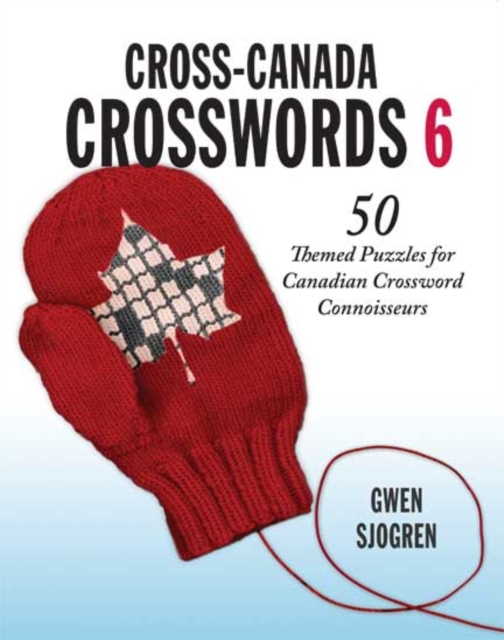 Cross-Canada Crosswords 6 : 50 Themed Puzzles for Canadian Crossword Connoisseurs, Paperback / softback Book