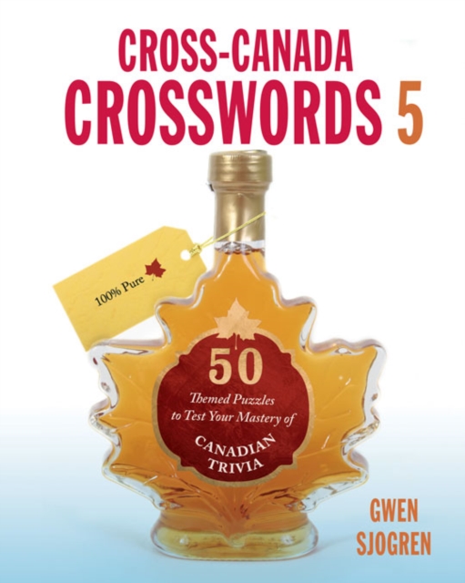 Cross-Canada Crosswords 5 : 50 Themed Puzzles to Test Your Mastery of Canadian Trivia, Paperback Book