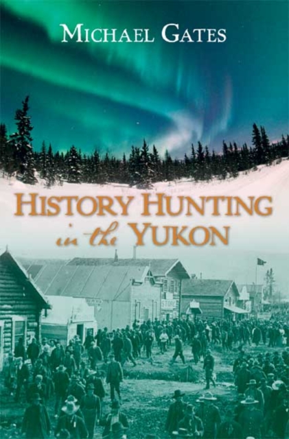 History Hunting in the Yukon, Paperback / softback Book