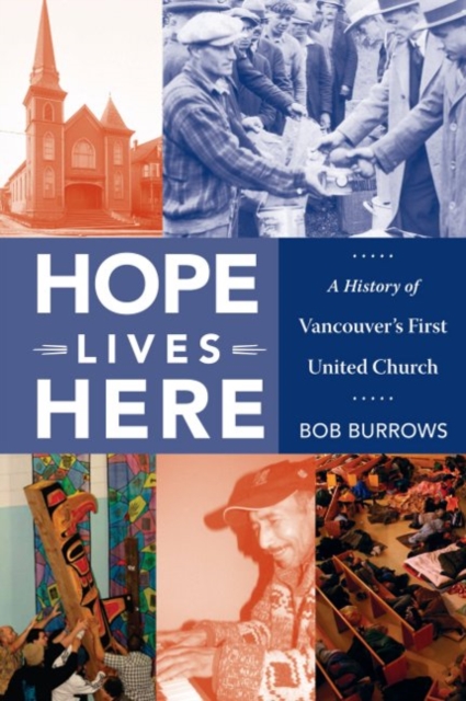 Hope Lives Here : A History of Vancouver's First United Church, Paperback / softback Book
