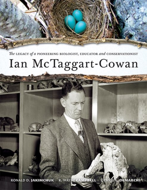 Ian McTaggart-Cowan : The Legacy of a Pioneering Biologist, Educator & Conservationist, Hardback Book