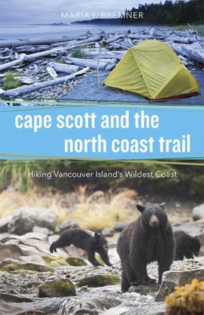 Cape Scott and the North Coast Trail : Hiking Vancouver Island's Wildest Coast, Paperback / softback Book
