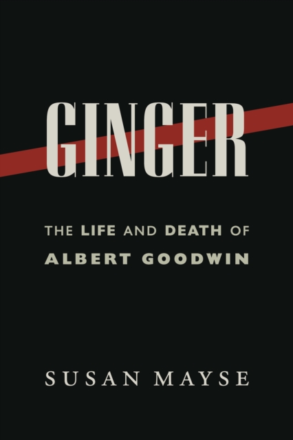 Ginger : The Life and Death of Albert Goodwin, EPUB eBook