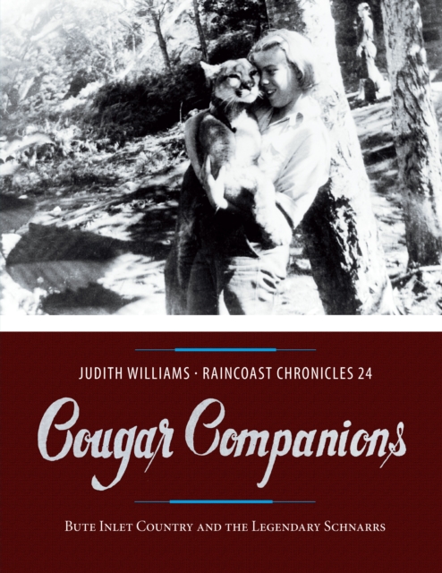 Raincoast Chronicles 24 : Cougar Companions: Bute Inlet Country and the Legendary Schnarrs, Paperback / softback Book