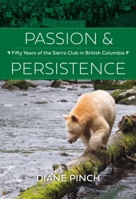 Passion and Persistence : Fifty Years of the Sierra Club in British Columbia, 1969-2019, Hardback Book