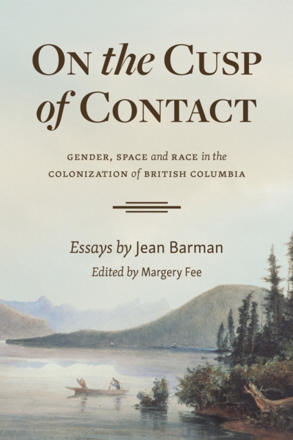 On the Cusp of Contact : Gender, Space and Race in the Colonization of British Columbia, Paperback / softback Book
