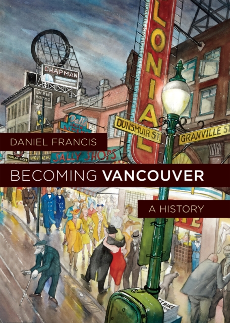 Becoming Vancouver : A History, Hardback Book