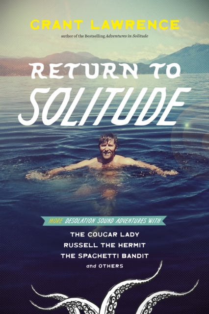 Return to Solitude : More Desolation Sound Adventures with the Cougar Lady, Russell the Hermit, the Spaghetti Bandit and Others, Paperback / softback Book