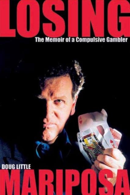 Losing Mariposa : The Memoir of a Compulsive Gambler, Paperback / softback Book