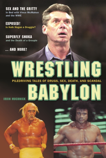 Wrestling Babylon : Piledriving Tales of Drugs, Sex, Death and Scandal, Paperback / softback Book