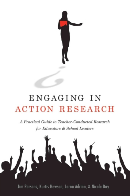 Engaging in Action Research : A Practical Guide to Teacher-Conducted Research for Educators and School Leaders, Paperback / softback Book