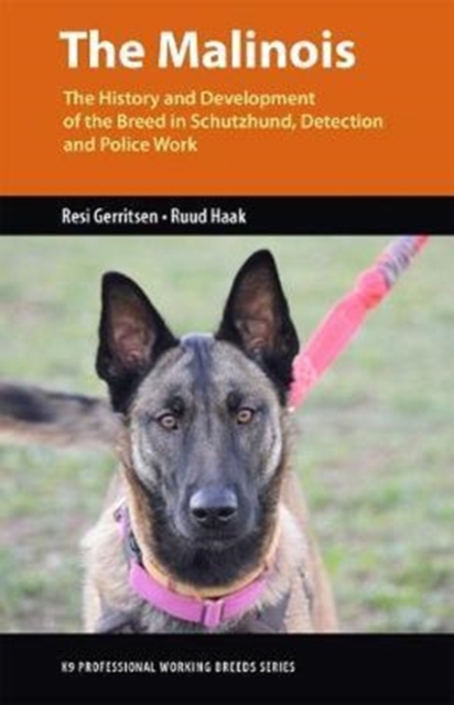 The Malinois : The History and Development of the Breed In Tracking, Detection and Police Work, Paperback / softback Book