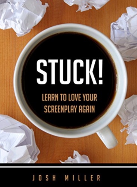 Stuck! : Learn to Love Your Screenplay Again, Paperback / softback Book
