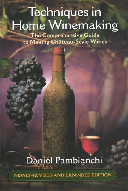 Techniques in Home Winemaking : The Comprehensive Guide to Making Chateau-Style Wines, Paperback / softback Book