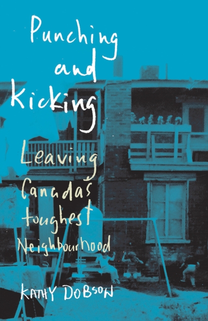 Punching and Kicking : Leaving Canada's Toughest Neighbourhood, Paperback / softback Book