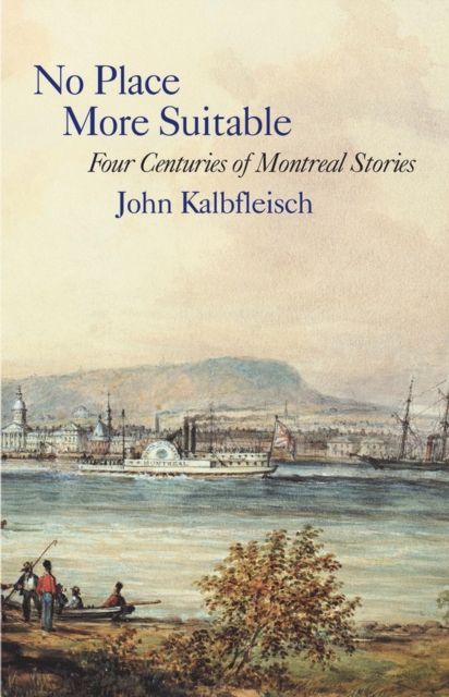 No Place More Suitable : Four Centuries of Montreal Stories, Paperback / softback Book