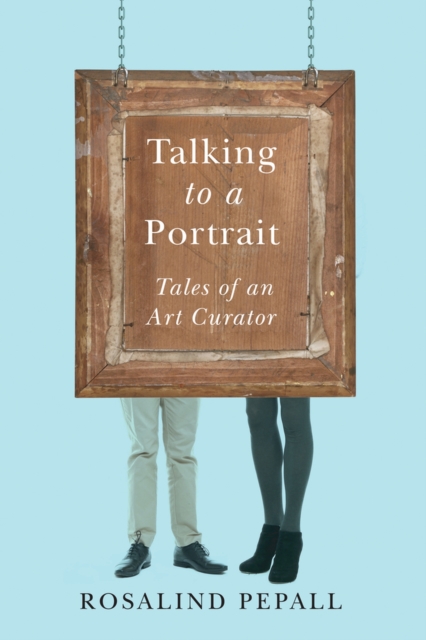 Talking to a Portrait : Tales of an Art Curator, Paperback / softback Book