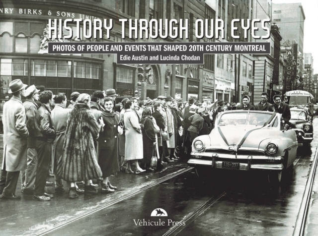 History Through Our Eyes : Events that Shaped 20th Century Montreal, Paperback / softback Book