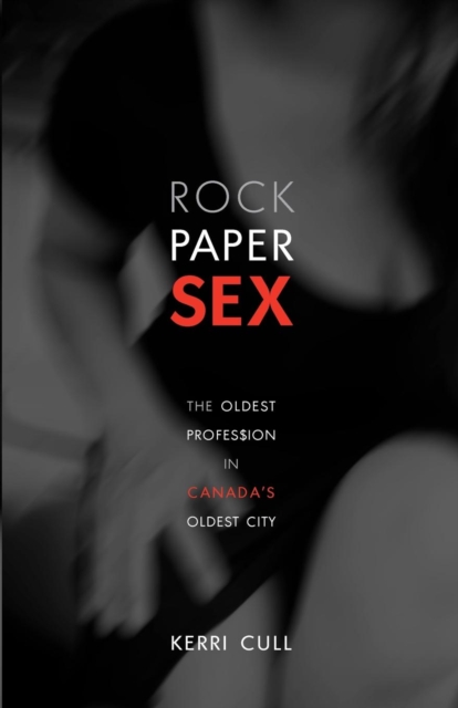 Rock Paper Sex : The Oldest Profession in Canada's Oldest City, Paperback / softback Book