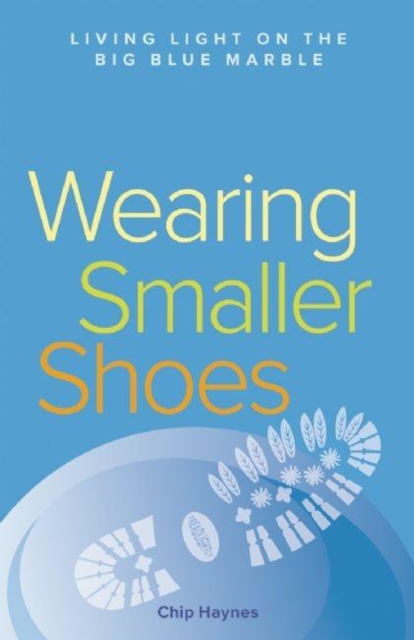 Wearing Smaller Shoes : Living Light on the Big Blue Marble, PDF eBook