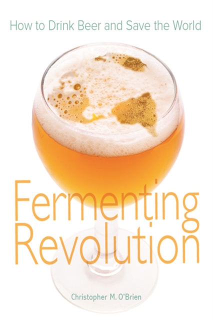 Fermenting Revolution : How to Drink Beer and Save the World, PDF eBook