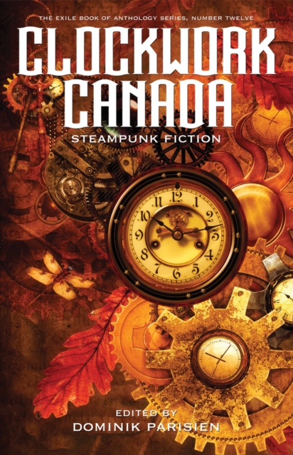 Clockwork Canada : Steampunk Fiction, Paperback / softback Book