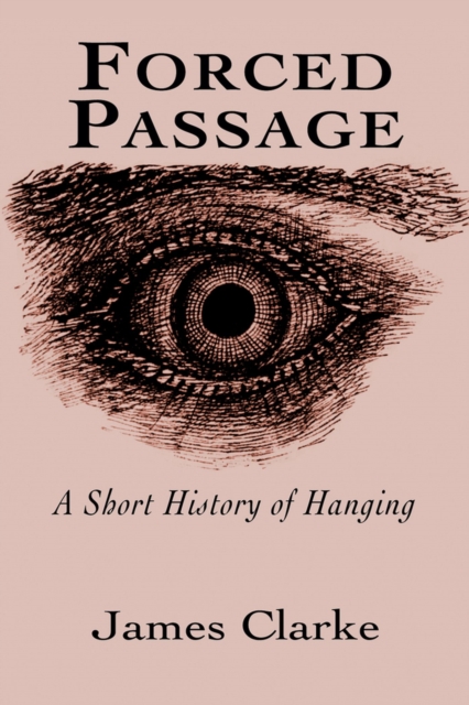 Forced Passage : A Short History of Hanging, Paperback / softback Book