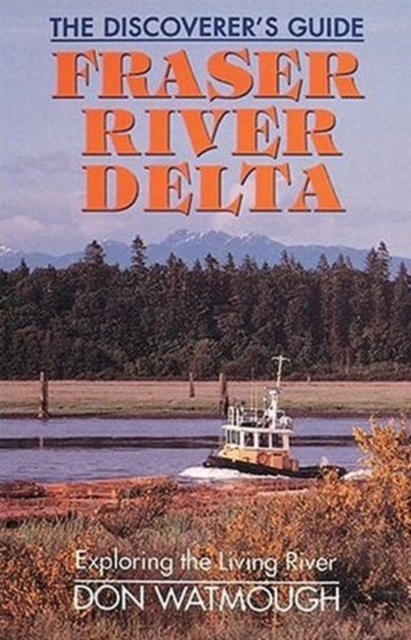 Fraser River Delta : The Discoverer's Guide, Paperback / softback Book
