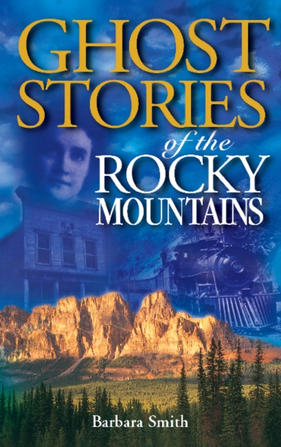 Ghost Stories of the Rocky Mountains : Volume I, Paperback / softback Book