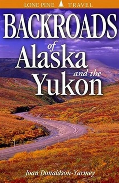 Backroads of Alaska and the Yukon, Paperback / softback Book