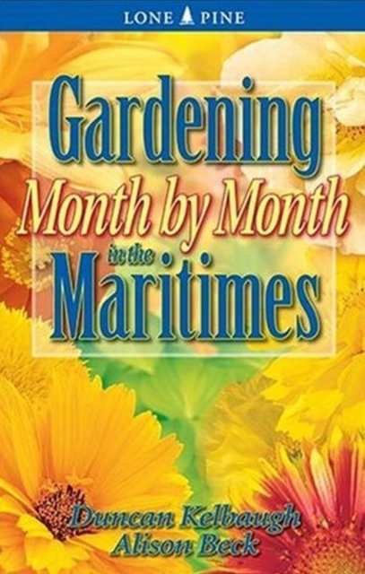 Gardening Month by Month in the Maritimes, Paperback / softback Book