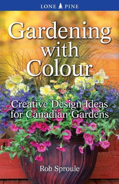 Gardening With Colour : Creative Design Ideas for Canadian Gardens, Paperback / softback Book