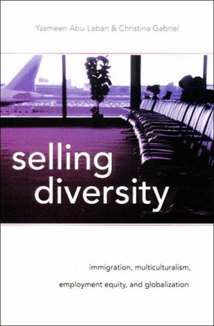 Selling Diversity : Immigration, Multiculturalism, Employment Equity & Globalization, Paperback Book