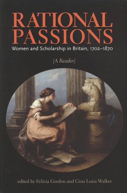 Rational Passions : Women and Scholarship in Britain, 1702 - 1870, Paperback / softback Book