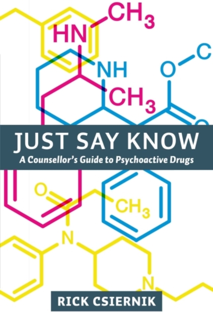 Just Say Know : A Counsellor's Guide to Psychoactive Drugs, Paperback / softback Book