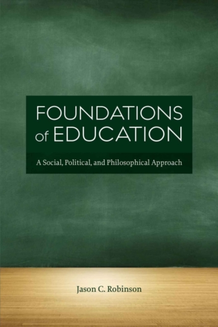Foundations of Education : A Social, Political, and Philosophical Approach, Paperback / softback Book