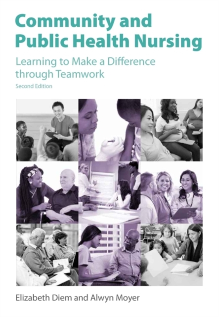 Community and Public Health Nursing : Learning to Make a Difference through Teamwork, Paperback / softback Book